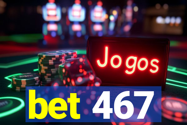 bet 467